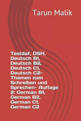Testdaf, DSH, Deutsch B1, Deutsch B2, Deutsch C1, Deutsch C2- Themen zum Schreiben und Sprechen- Auflage 2 - Tarun Malik (ISBN: 9781072790327)