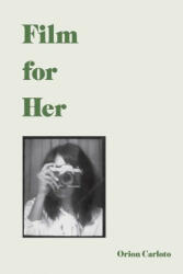 Film for Her - Orion Carloto (ISBN: 9781524853778)