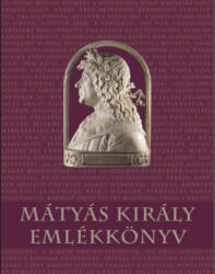 Mátyás király emlékkönyv (ISBN: 9786158143295)