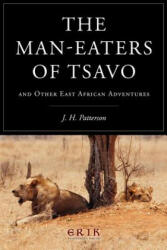 The Man-eaters of Tsavo: and Other East African Adventures - J H Patterson (ISBN: 9781532907203)