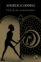 Ciclo de las resurrecciones - ANGELICA LIDDELL (ISBN: 9788495291332)