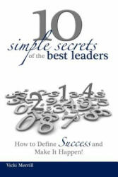 10 Simple Secrets of the Best Leaders. . . How to Define Success and Make It Happen! (ISBN: 9780615611495)