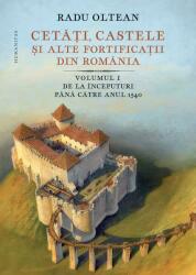 Cetăți, castele și alte fortificații din România. De la începuturi până către anul 1540 (ISBN: 9789735069957)
