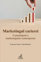 Marketingul carierei. O paradigma a marketingului contemporan - Gabriel Bratucu, Ecaterina Coman (ISBN: 9786061810116)
