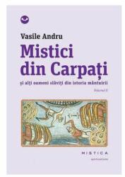Mistici din Carpati si alti oameni slaviti din istoria mantuirii (vol. II) - Vasile Andru (ISBN: 9786065794818)
