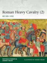 Roman Heavy Cavalry - Raffaele D'Amato, Andrey Negin (ISBN: 9781472839503)