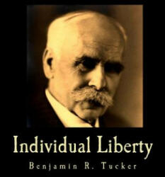 Individual Liberty (Large Print Edition): Selections From the Writings of Benjamin R. Tucker - Benjamin R Tucker (ISBN: 9781479307081)