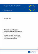 Private and Public on Social Network Sites; Differences and Similarities between Germany and China in a Globalized World (ISBN: 9783631681039)
