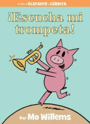 ! Escucha mi trompeta! (An Elephant and Piggie Book, Spanish Edition) - Mo Willems (ISBN: 9781368056137)