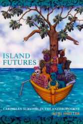 Island Futures: Caribbean Survival in the Anthropocene (ISBN: 9781478011187)