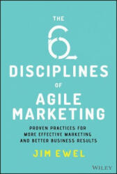 The Six Disciplines of Agile Marketing: Proven Practices for More Effective Marketing and Better Business Results (ISBN: 9781119712039)