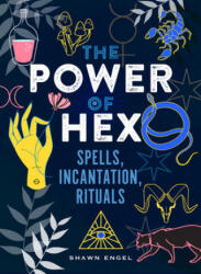 The Power of Hex: Spells, Incantations, and Rituals - Engel, Shawn (2020)