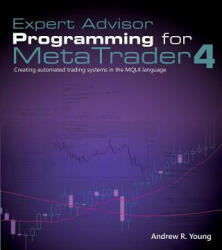 Expert Advisor Programming for Metatrader 4 - Andrew R Young (ISBN: 9780982645932)
