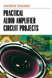 Practical Audio Amplifier Circuit Projects - Andrew Singmin (ISBN: 9780750671491)