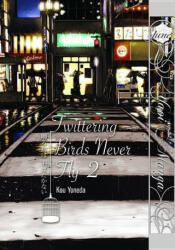 Twittering Birds Never Fly Volume 2 (Yaoi Manga) - Kou Yoneda (ISBN: 9781569703366)