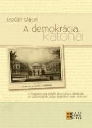 A DEMOKRÁCIA KATONÁI - A MAGYARORSZÁGI POLGÁRI-ALKOTMÁNYOS ÁTALAKULÁS ÉS SZABADSÁGHARC BELGA MEGÍTÉLÉSE 1848-1849-BEN (2010)
