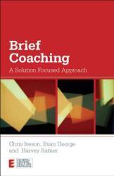 Brief Coaching: A Solution Focused Approach (2012)