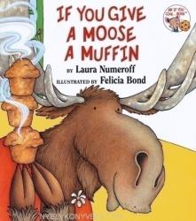 If You Give a Moose a Muffin - Laura Joffe Numeroff, Felicia Bond (2001)