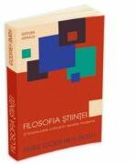 Filosofia stiintei. O introducere critica in teoriile moderne - Peter Godfrey-Smith (2012)