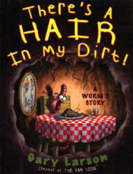 There's a Hair in My Dirt! - Gary Larson (2011)