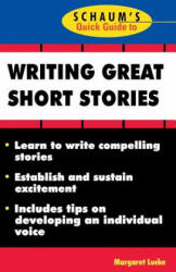 Schaum's Quick Guide to Writing Great Short Stories - Margaret Lucke (2011)