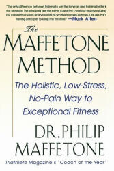 Maffetone Method: The Holistic, Low-Stress, No-Pain Way to Exceptional Fitness - Philip Maffetone (2008)