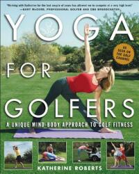 Yoga for Golfers: A Unique Mind-Body Approach to Golf Fitness (2006)
