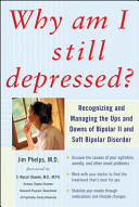 Why Am I Still Depressed? Recognizing and Managing the Ups and Downs of Bipolar II and Soft Bipolar Disorder (2004)