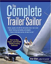 Complete Trailer Sailor: How to Buy, Equip, and Handle Small Cruising Sailboats - Brian Gilbert (2005)