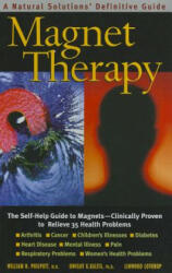 Magnet Therapy Second Edition: The Self-Help Guide to Magnets--Clinically Proven to Relieve 35 Health Problems (2011)