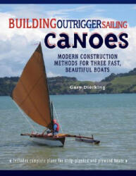 Building Outrigger Sailing Canoes: Modern Construction Methods for Three Fast Beautiful Boats (2009)