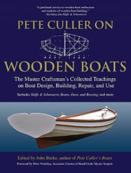 Pete Culler on Wooden Boats: The Master Craftsman's Collected Teachings on Boat Design Building Repair and Use (2011)