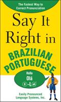 Say It Right in Brazilian Portuguese: The Fastest Way to Correct Pronunciation (2004)