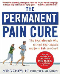 Permanent Pain Cure: The Breakthrough Way to Heal Your Muscle and Joint Pain for Good (PB) - Ming Chew (2009)