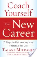 Coach Yourself to a New Career: 7 Steps to Reinventing Your Professional Life (2005)