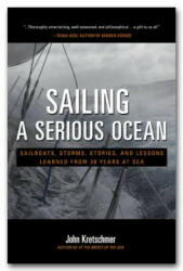 Sailing a Serious Ocean: Sailboats, Storms, Stories and Lessons Learned from 30 Years at Sea - John Kretschmer (2012)