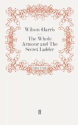 Whole Armour and The Secret Ladder - Wilson Harris (2011)