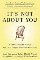 It's Not About You - A Little Story About What Matters Most In Business (2012)