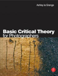 Basic Critical Theory for Photographers - Ashley La Grange (ISBN: 9780240516523)