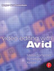 Video Editing with Avid: Media Composer Symphony Xpress: Media Composer Symphony Xpress (ISBN: 9780240516783)