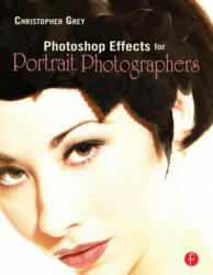 Photoshop Effects for Portrait Photographers - Christopher Grey (ISBN: 9780240808949)