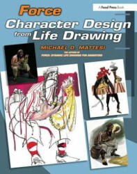 Force: Character Design from Life Drawing - Mattesi (ISBN: 9780240809939)