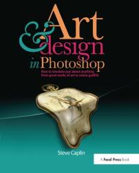 Art & Design in Photoshops: How to Simulate Just about Anything from Great Works of Art to Urban Graffiti (ISBN: 9780240811093)