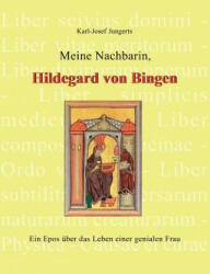 Meine Nachbarin, Hildegard von Bingen - Karl-Josef Jungerts (2007)