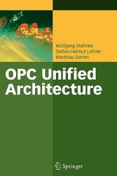 OPC Unified Architecture - Wolfgang Mahnke, Stefan-Helmut Leitner, Matthias Damm (2010)