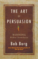 The Art of Persuasion - Bob Burg (ISBN: 9780768413007)