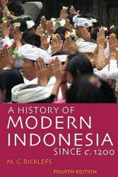 A History of Modern Indonesia Since C. 1200: Fourth Edition - M. C. Ricklefs, Ricklefs M. C (ISBN: 9780804761307)