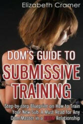 Dom's Guide To Submissive Training - Elizabeth Cramer (ISBN: 9781494236250)