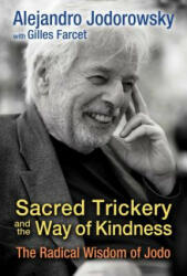 Sacred Trickery and the Way of Kindness - Alejandro Jodorowsky (ISBN: 9781620554593)