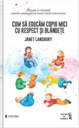 Cum să educăm copiii mici cu respect și blândețe (ISBN: 9789733411772)